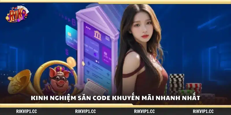 Kinh nghiệm săn code khuyến mãi – Cách nhận ưu đãi nhanh nhất 3 Kinh nghiệm săn code khuyến mãi trong thời gian ngắn