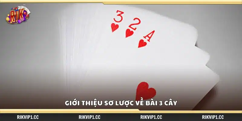 Mẹo đánh bài 3 cây dễ thắng – Chiến lược đặt cược thông minh 1 Giới thiệu cơ bản về game bài 3 cây